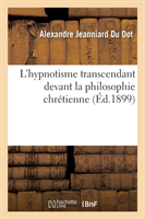 L'Hypnotisme Transcendant Devant La Philosophie Chr�tienne