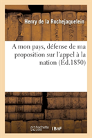 Mon Pays, Défense de Ma Proposition Sur l'Appel À La Nation, Suivie de la Séance