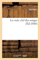 Vraie Clef Des Songes: Contenant l'Interprétation de Toutes Les Visions, Un Traité de l'Art