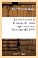 L'Ext�riorisation de la Sensibilit� �tude Exp�rimentale Et Historique (6e �d. Augment�e..)
