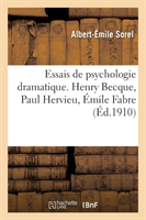 Essais de Psychologie Dramatique. Henry Becque, Paul Hervieu, Émile Fabre, Georges de Porto-Riche