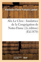 Alix Le Clerc: Fondatrice de la Congrégation de Notre-Dame (2e Édition)