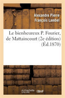 Le Bienheureux P. Fourier, de Mattaincourt (2e Édition)