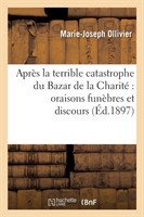 Après La Terrible Catastrophe Du Bazar de la Charité Oraisons Funèbres Et Discours