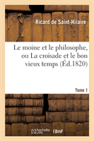 Le Moine Et Le Philosophe, Ou La Croisade Et Le Bon Vieux Temps. Tome 1