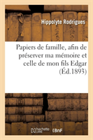 Papiers de Famille, Afin de Préserver Ma Mémoire Et Celle de Mon Fils Edgar de Toute Compromission