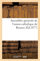 Assemblée Générale de l'Union Catholique de Rennes. 1877