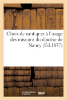 Choix de Cantiques À l'Usage Des Missions Du Diocèse de Nancy