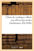 Choix de Cantiques Offerts Aux Élèves Des Écoles Chrétiennes