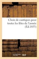 Choix de Cantiques Pour Toutes Les Fêtes de l'Année