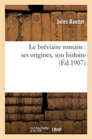Bréviaire Romain: Ses Origines, Son Histoire