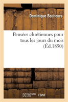 Pens�es Chr�tiennes Pour Tous Les Jours Du Mois: Livre de Lecture Adopt� Et Recommand�