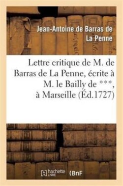 Lettre Critique de M. de Barras de la Penne, Écrite À M. Le Bailly de ***, À Marseille, Le Dernier