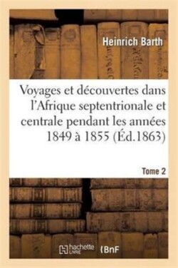 Voyages Et D�couvertes Dans l'Afrique Septentrionale Et Centrale. Tome 2
