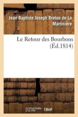 Le Retour Des Bourbons, Ou Coup d'Oeil Sur Les Causes Qui Rendent Le R�tablissement de Nos Princes