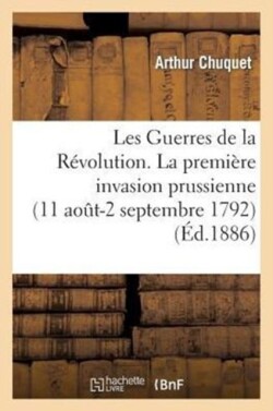 Les Guerres de la Révolution. La Première Invasion Prussienne (11 Août-2 Septembre 1792)