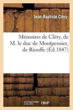 Mémoires de Cléry, de M. Le Duc de Montpensier, de Riouffe