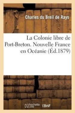 Colonie Libre de Port-Breton. Nouvelle France En Oc�anie: Conf�rence Faite Par Le Marquis