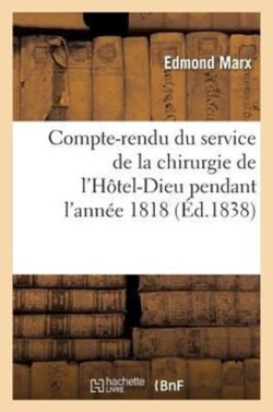 Compte-Rendu Du Service de la Chirurgie de l'H�tel-Dieu Pendant l'Ann�e 1818