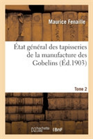 �tat G�n�ral Des Tapisseries de la Manufacture Des Gobelins. Tome 2