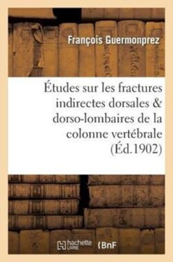 �tudes Sur Les Fractures Indirectes Dorsales & Dorso-Lombaires de la Colonne Vert�brale