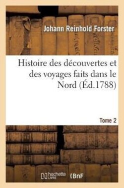 Histoire Des D�couvertes Et Des Voyages Faits Dans Le Nord. Tome 2