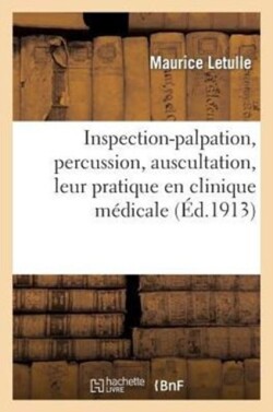 Inspection-Palpation, Percussion, Auscultation, Leur Pratique En Clinique M�dicale