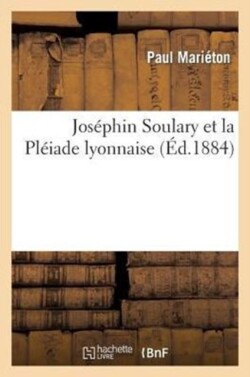 Jos�phin Soulary Et La Pl�iade Lyonnaise