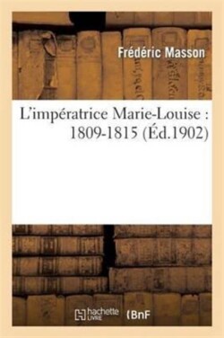 L'Imp�ratrice Marie-Louise: 1809-1815
