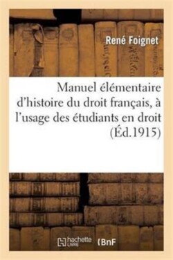 Manuel �l�mentaire d'Histoire Du Droit Fran�ais, � l'Usage Des �tudiants En Droit de Premi�re Ann�e