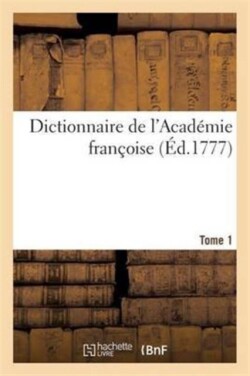 Dictionnaire de l'Académie Françoise. Tome 1