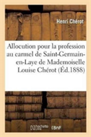 Allocution Pour La Profession Au Carmel de Saint-Germain-En-Laye de Mademoiselle Louise Ch�rot
