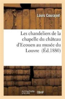 Les Chandeliers de la Chapelle Du Château d'Ecouen Au Musée Du Louvre