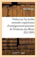 Notice Sur Les �coles Normales Sup�rieures d'Enseignement Primaire de Fontenay-Aux-Rosees