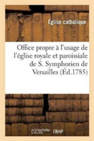 Office Propre À l'Usage de l'Église Royale Et Paroissiale de S. Symphorien de Versailles