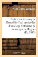 Notice Sur Le Bourg de Blénod-Lès-Toul: Éloge Historique de Monseigneur Hugues Des Hazards