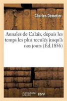 Annales de Calais, Depuis Les Temps Les Plus Reculés Jusqu'à Nos Jours, Par Charles Demotier