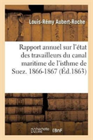 Rapport annuel sur l'état des travailleurs du canal maritime de l'isthme de Suez. 1866-1867