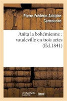 Anita La Boh�mienne: Vaudeville En Trois Actes