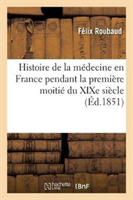 Histoire de la M�decine En France Pendant La Premi�re Moiti� Du XIXe Si�cle