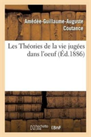 Les Théories de la Vie Jugées Dans l'Oeuf, Par A. Coutance, ...