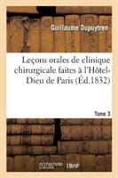 Leçons Orales de Clinique Chirurgicale Faites À l'Hôtel-Dieu de Paris. Tome 3