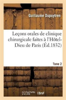 Leçons Orales de Clinique Chirurgicale Faites À l'Hôtel-Dieu de Paris. Tome 2