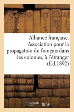Alliance Française. Association Pour La Propagation Du Français Dans Les Colonies Et À l'Étranger