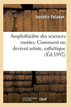 Amphithéâtre Des Sciences Mortes. Comment on Devient Artiste, Esthétique