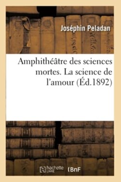 Amphithéâtre Des Sciences Mortes. La Science de l'Amour