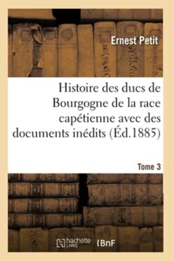 Histoire Des Ducs de Bourgogne de la Race Capétienne