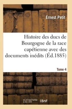 Histoire Des Ducs de Bourgogne de la Race Capétienne