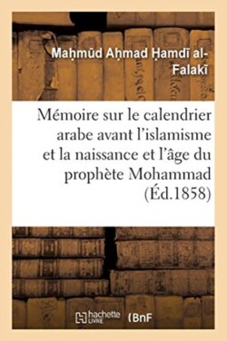 Mémoire Sur Le Calendrier Arabe Avant l'Islamisme Et Sur La Naissance