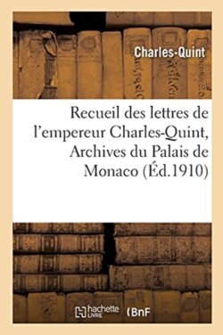 Recueil Des Lettres de l'Empereur Charles-Quint